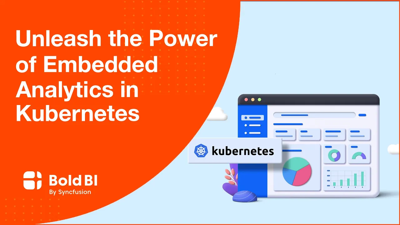Unleash the Power of Embedded Analytics in Kubernetes | Bold BI