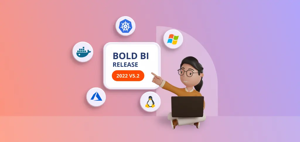 Bold BI v5.2 Release Highlights for Self-Hosting and Embedding!